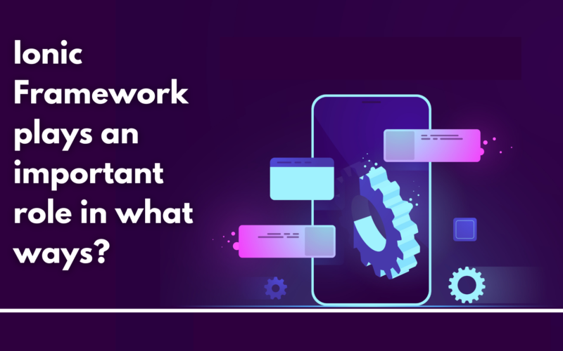Ionic Framework Plays An Important Role In What Ways?