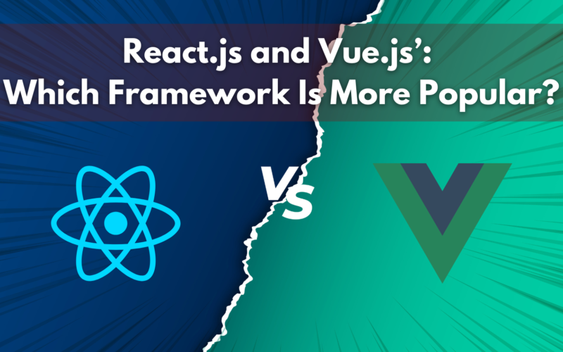 ‘React or vue.js’? Which is more popular?