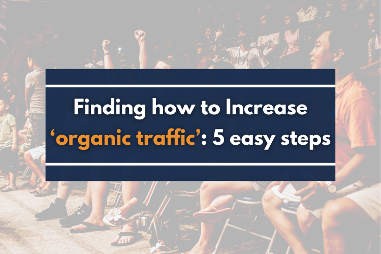Finding how to Increase “Organic traffic”: 5 easy steps