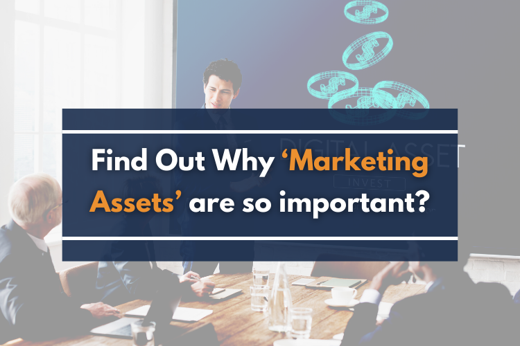 Find Out Why ‘Marketing Assets’ are so important?